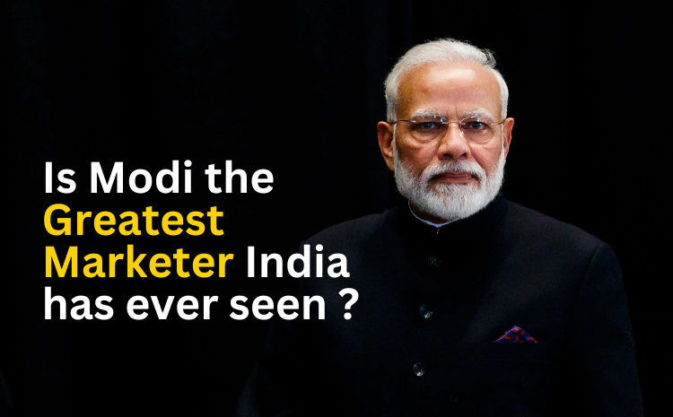 Is Modi the Greatest Marketer of India ?