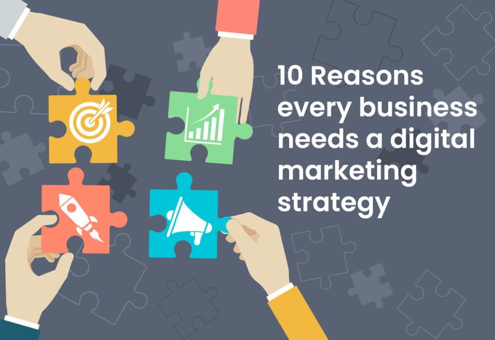 10 Reasons every business needs a digital marketing strategy